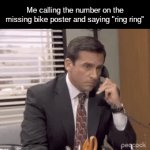 yes | Me calling the number on the missing bike poster and saying "ring ring" | image tagged in gifs,bike | made w/ Imgflip video-to-gif maker