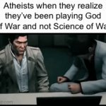 Is it bad that I wanna play science of war tho | Atheists when they realize they’ve been playing God of War and not Science of War | image tagged in gifs,funny memes,dank memes,memes | made w/ Imgflip video-to-gif maker