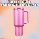 Pink Stanley Cup | Toronto Maple Leafs potential 2024 Stanley Cup trophy | image tagged in memes,ice hockey,toronto maple leafs,stanley cup | made w/ Imgflip meme maker