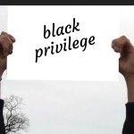 black privilege meme 2024 meme