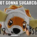 not gonna sugarcoat it, doing the EOC | IM NOT GONNA SUGARCOAT IT; HEADBUTT | image tagged in pickpocket no sugarcoat it,im about to end this mans whole career,not sugarcoating,icanfixhimno | made w/ Imgflip meme maker