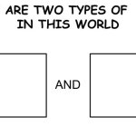 There are two types of X in this world meme