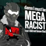 damn I must be MEGA RACIST cuz I did not know that meme