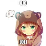 Confession Loli | OJO; LOLI | image tagged in confession loli | made w/ Imgflip meme maker