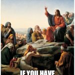 Jesus Charlie  | BY THIS EVERYONE WILL KNOW THAT YOU ARE MY DISCIPLES; IF YOU HAVE LOVE FOR ONE ANOTHER | image tagged in jesus charlie | made w/ Imgflip meme maker