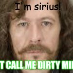 I'm sirus! | DO NOT CALL ME DIRTY MINDED!! | image tagged in i'm sirus | made w/ Imgflip meme maker