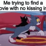 There is no movie like that | Me trying to find a movie with no kissing in it | image tagged in gifs,middle school | made w/ Imgflip video-to-gif maker
