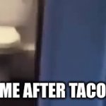Taco bell | POV: ME AFTER TACO BELL | image tagged in gifs,funny memes | made w/ Imgflip video-to-gif maker