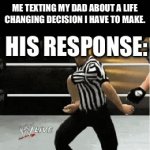 ? | ME TEXTING MY DAD ABOUT A LIFE CHANGING DECISION I HAVE TO MAKE. HIS RESPONSE: | image tagged in gifs,thumbs up | made w/ Imgflip video-to-gif maker
