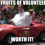 Shriner volunteer rocks the parade | THE FRUITS OF VOLUNTEERING; WORTH IT! | image tagged in shriner,float,parade,rocking it,memes,volunteers | made w/ Imgflip meme maker