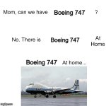Carvair Meme | Boeing 747; Boeing 747; Boeing 747 | image tagged in mom ca we have | made w/ Imgflip meme maker