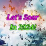 LET'S SOAR | Let's Soar; In 2024! | image tagged in let's soar in 2024 | made w/ Imgflip meme maker