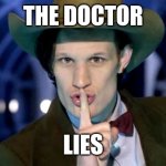 Doctor drama | THE DOCTOR; LIES | image tagged in dr who - shh,cowboy hat,pre,flux | made w/ Imgflip meme maker