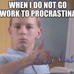 not going to work | WHEN I DO NOT GO TO WORK TO PROCRASTINATE | image tagged in white kid computer thumbs up | made w/ Imgflip meme maker