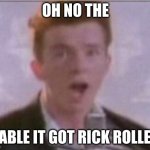 Rick Astley Shocked | OH NO THE; TABLE IT GOT RICK ROLLED | image tagged in rick astley shocked | made w/ Imgflip meme maker