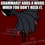 Grammarly things | THAT FEELING WHEN GRAMMARLY ADDS A WORD WHEN YOU DON'T NEED IT. | image tagged in grimm no thanks | made w/ Imgflip meme maker