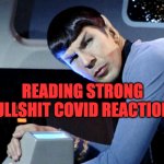 Fake Covid Reactions | READING STRONG BULLSHIT COVID REACTIONS | image tagged in spockbs1 | made w/ Imgflip meme maker