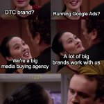 Big Google Ads Agency Meme | DTC brand? Running Google Ads? A lot of big brands work with us; We're a big media buying agency; And you spend 
80% of their ad budget on brand search, right? | image tagged in keiko and miles,google ads,google,funny | made w/ Imgflip meme maker