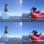 Actually. | Stop scrolling | image tagged in wisdom dog | made w/ Imgflip meme maker