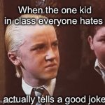 *proceeds to never tell a good joke again* | When the one kid in class everyone hates; actually tells a good joke | image tagged in gifs,random | made w/ Imgflip video-to-gif maker