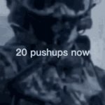 20 pushups now | image tagged in 20 pushups now | made w/ Imgflip meme maker