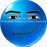 they're overused | why are the front-page memes not funny anymore- | image tagged in blue roblox emoji,whisper,welp,funny,roblox meme,cursed roblox image | made w/ Imgflip meme maker