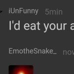 I'd eat your ass