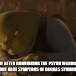 Capgras Syndroime explained | ME AFTER CONVINCING THE PSYCH WARDON I DONT HAVE SYMPTONS OF CAGRAS SYNDROME | image tagged in gifs,psychology | made w/ Imgflip video-to-gif maker