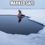 Marked safe | MARKED SAFE | image tagged in cold plunge | made w/ Imgflip meme maker