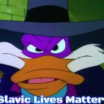 Darkwing Duck | Slavic Lives Matter | image tagged in darkwing duck,slavic | made w/ Imgflip meme maker