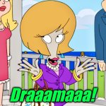 Exactly what it says | Draaamaaa! | image tagged in jeannie gold,drama,memes,uncle roger,american dad,wedding | made w/ Imgflip meme maker