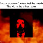 It hurts | Doctor: you won’t even feel the needle

The kid in the other room: | image tagged in gifs,relatable,memes,funny,doctors,needle | made w/ Imgflip video-to-gif maker