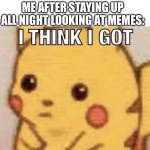 Yes. | NOBODY:; ME AFTER STAYING UP ALL NIGHT LOOKING AT MEMES: | image tagged in brain damage,meme | made w/ Imgflip meme maker