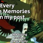 My Brain:"No need to thank me." | Every cringe Memories from my past; Me trying to sleep peacefully | image tagged in memes,sleep,cringe,memories | made w/ Imgflip meme maker