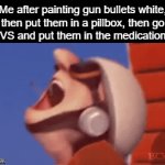 They'll never know :) | Me after painting gun bullets white, then put them in a pillbox, then go to CVS and put them in the medication isle | image tagged in gifs,memes,funny,demotivationals | made w/ Imgflip video-to-gif maker