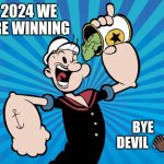 Jroc113 | 2024 WE ARE WINNING; BYE DEVIL 👋🏿 | image tagged in popeye | made w/ Imgflip meme maker