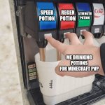 potions | SPEED POTION; STRENGTH POTION; REGEN POTION; ME DRINKING POTIONS FOR MINECRAFT PVP | image tagged in pushing three soda buttons,minecraft,potion,pvp,minecraft memes,soda | made w/ Imgflip meme maker