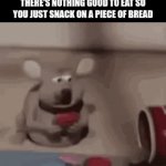 This is me everyday | WHEN YOUR HUNGRY AND THERE'S NOTHING GOOD TO EAT SO YOU JUST SNACK ON A PIECE OF BREAD | image tagged in gifs,memes,relatable,food | made w/ Imgflip video-to-gif maker