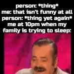 laugh | person: *thing*
me: that isn't funny at all
person: *thing yet again*
me at 10pm when my family is trying to sleep: | image tagged in gifs,gif | made w/ Imgflip video-to-gif maker
