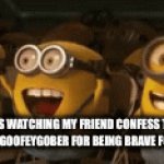 Goofeygober u rock!! Link in comments for post | ME & THE BOIS WATCHING MY FRIEND CONFESS TO HIS CRUSH
*SHOUTOUT TO GOOFEYGOBER FOR BEING BRAVE FOR DOING THIS* | image tagged in gifs,respect | made w/ Imgflip video-to-gif maker