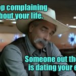 Sam thinking | Stop complaining about your life. Someone out there is dating your ex. | image tagged in sam,stop complaining,about life,someone,dating your ex,fun | made w/ Imgflip meme maker