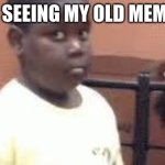 I regret making them (what was I thinking???) | ME SEEING MY OLD MEMES | image tagged in fun,meme,random tag i decided to put | made w/ Imgflip meme maker
