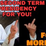 Four More Years | NO SECOND TERM
PRESIDENCY
FOR YOU! FOUR MORE YEARS | image tagged in soup nazi yelling at trump,donald trump approves,election,joe biden worries,creepy joe biden,politics lol | made w/ Imgflip meme maker