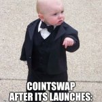 Baby Godfather | COINTSWAP AFTER ITS LAUNCHES: | image tagged in memes,baby godfather,cointswap,coint,dex,cryptocurrency | made w/ Imgflip meme maker