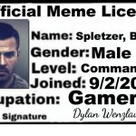 Official Meme License | Official Meme License; Spletzer, Bruce; Male; Commander; 9/2/2020; Gamer; Dylan Wenzlau | image tagged in meme license,imgflip,marine corps | made w/ Imgflip meme maker