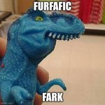 Comment if you know what this says | FURFAFIC; FARK | image tagged in f dinosaur | made w/ Imgflip meme maker