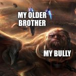 Only Older Brothers can Antagonize Younger Siblings | MY OLDER BROTHER; MY BULLY | image tagged in starkiller vs gorog | made w/ Imgflip meme maker