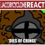JacobyCyclone Dies Of Cringe