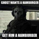 Ghost wants a burber | GHOST WANTS A HAMBURGER; GET HIM A HAMBURBER | image tagged in ghost | made w/ Imgflip meme maker