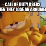 REAL | CALL OF DUTY USERS WHEN THEY LOSE AN ARGUMENT: | image tagged in gifs,garfield | made w/ Imgflip video-to-gif maker